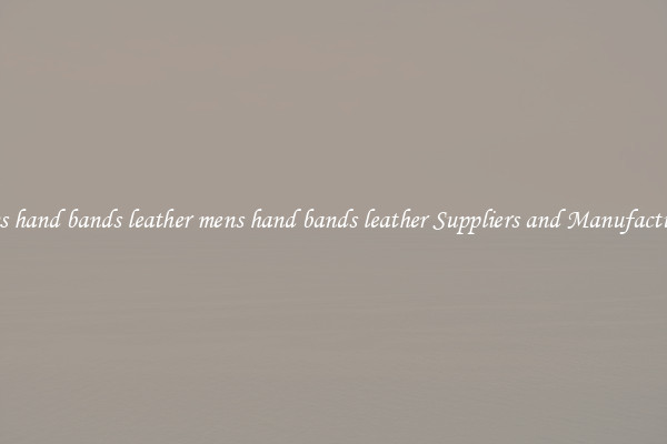 mens hand bands leather mens hand bands leather Suppliers and Manufacturers