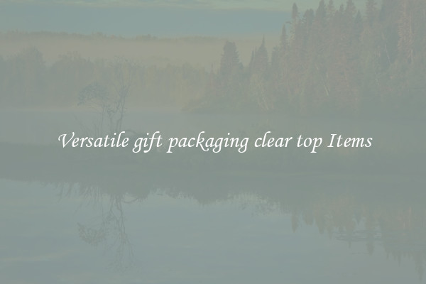 Versatile gift packaging clear top Items