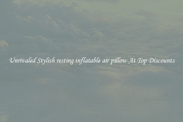 Unrivaled Stylish resting inflatable air pillow At Top Discounts