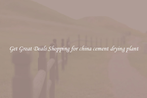 Get Great Deals Shopping for china cement drying plant