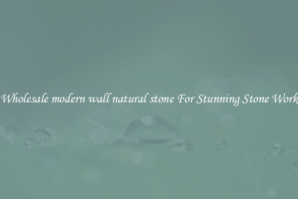 Wholesale modern wall natural stone For Stunning Stone Work