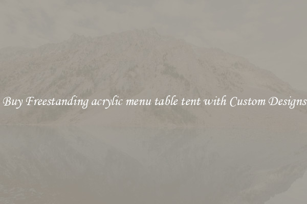 Buy Freestanding acrylic menu table tent with Custom Designs