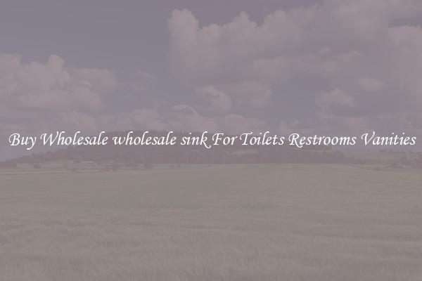 Buy Wholesale wholesale sink For Toilets Restrooms Vanities