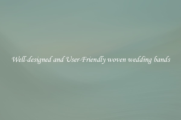 Well-designed and User-Friendly woven wedding bands