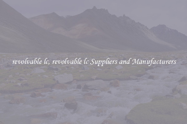 revolvable lc, revolvable lc Suppliers and Manufacturers