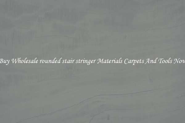 Buy Wholesale rounded stair stringer Materials Carpets And Tools Now