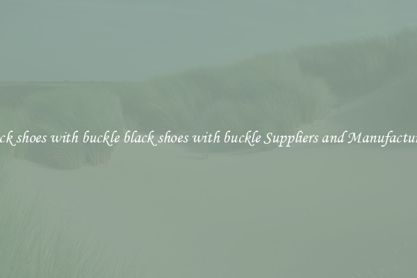 black shoes with buckle black shoes with buckle Suppliers and Manufacturers