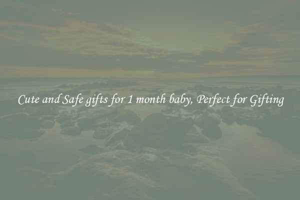 Cute and Safe gifts for 1 month baby, Perfect for Gifting