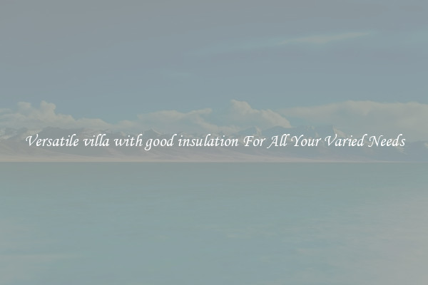 Versatile villa with good insulation For All Your Varied Needs