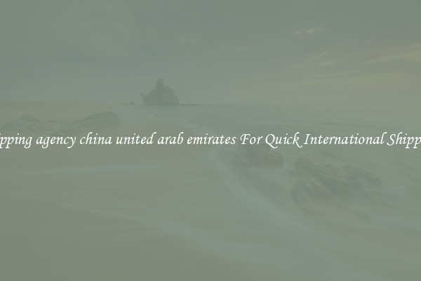 shipping agency china united arab emirates For Quick International Shipping