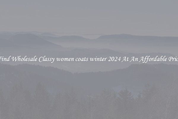 Find Wholesale Classy women coats winter 2024 At An Affordable Price