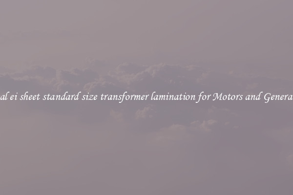 Ideal ei sheet standard size transformer lamination for Motors and Generators