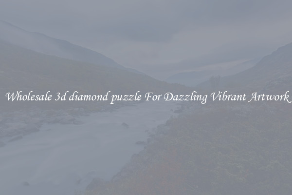 Wholesale 3d diamond puzzle For Dazzling Vibrant Artwork
