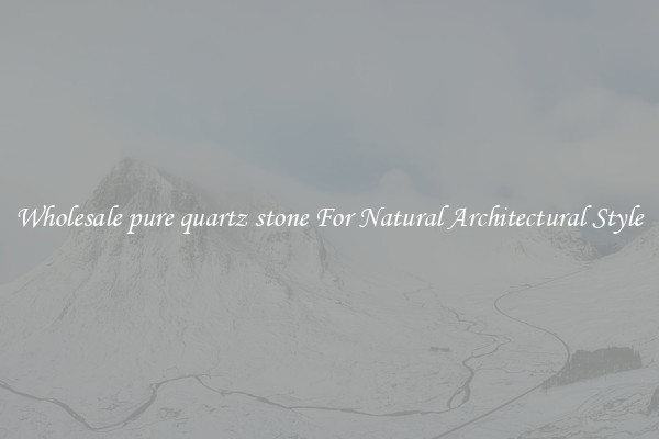 Wholesale pure quartz stone For Natural Architectural Style