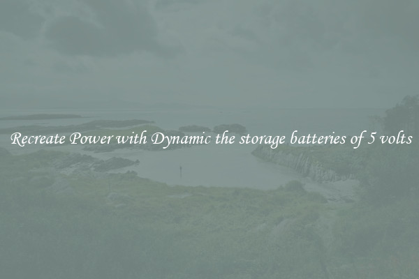 Recreate Power with Dynamic the storage batteries of 5 volts
