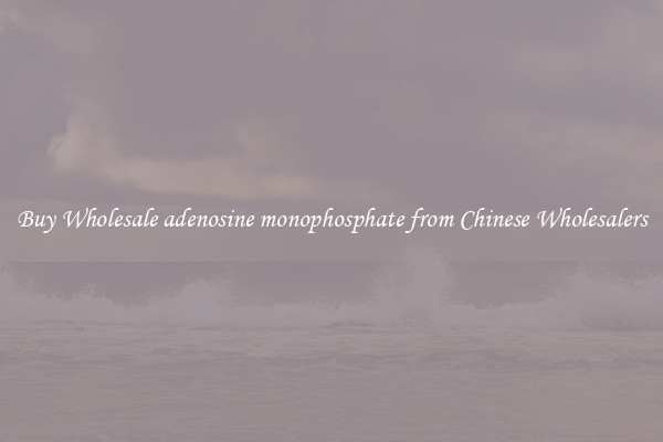 Buy Wholesale adenosine monophosphate from Chinese Wholesalers