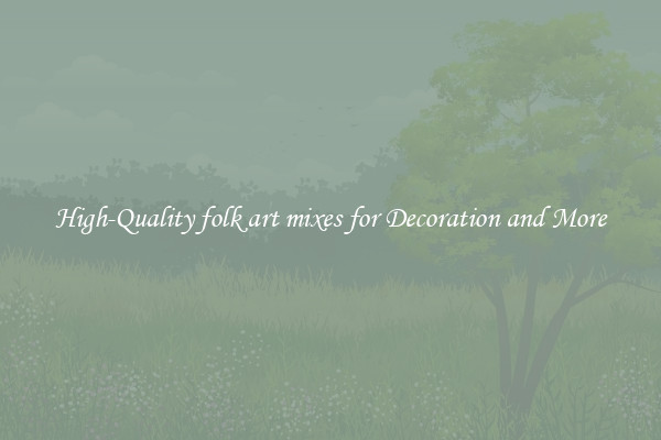 High-Quality folk art mixes for Decoration and More