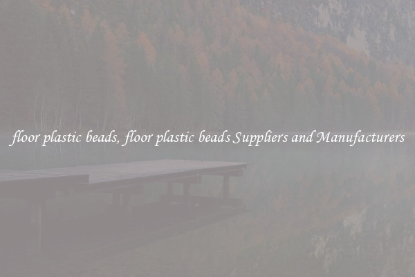 floor plastic beads, floor plastic beads Suppliers and Manufacturers