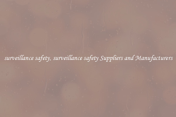 surveillance safety, surveillance safety Suppliers and Manufacturers