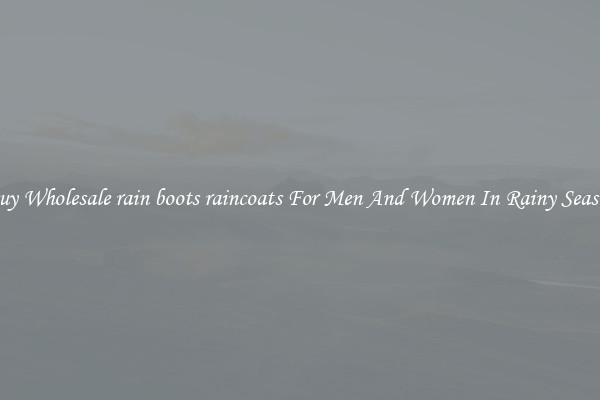 Buy Wholesale rain boots raincoats For Men And Women In Rainy Season