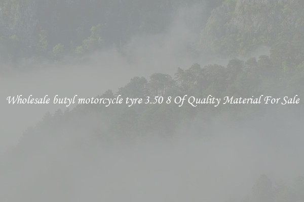 Wholesale butyl motorcycle tyre 3.50 8 Of Quality Material For Sale