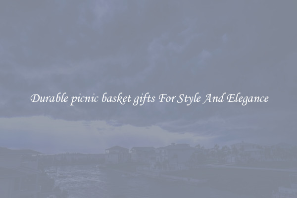 Durable picnic basket gifts For Style And Elegance