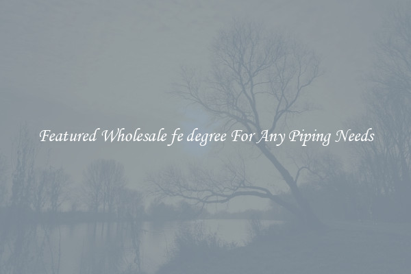Featured Wholesale fe degree For Any Piping Needs