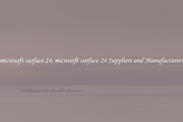 microsoft surface 24, microsoft surface 24 Suppliers and Manufacturers