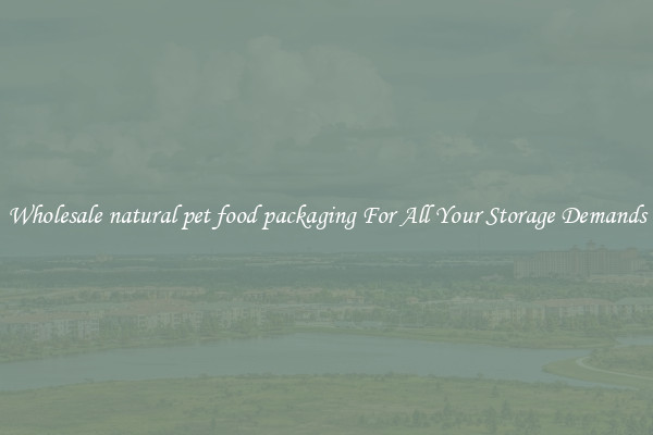Wholesale natural pet food packaging For All Your Storage Demands