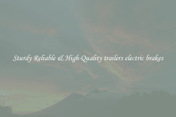 Sturdy Reliable & High-Quality trailers electric brakes