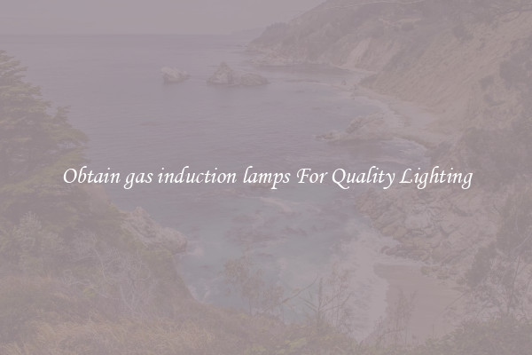 Obtain gas induction lamps For Quality Lighting