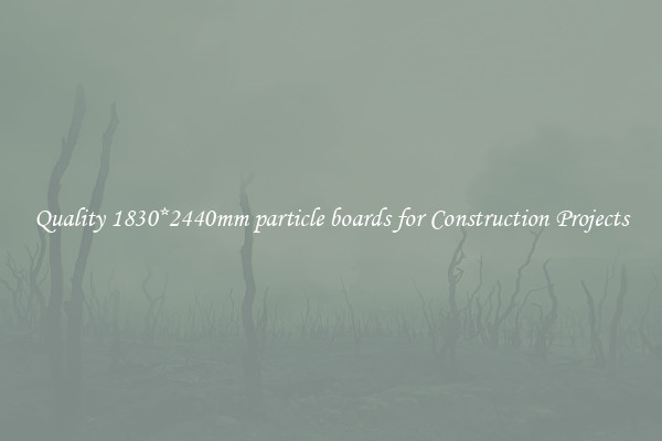 Quality 1830*2440mm particle boards for Construction Projects