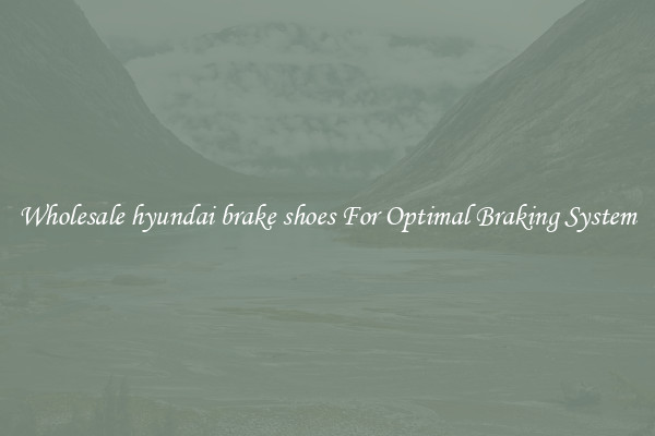 Wholesale hyundai brake shoes For Optimal Braking System